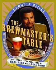 The Brewmaster's Table : Discovering the Pleasures of Real Beer w