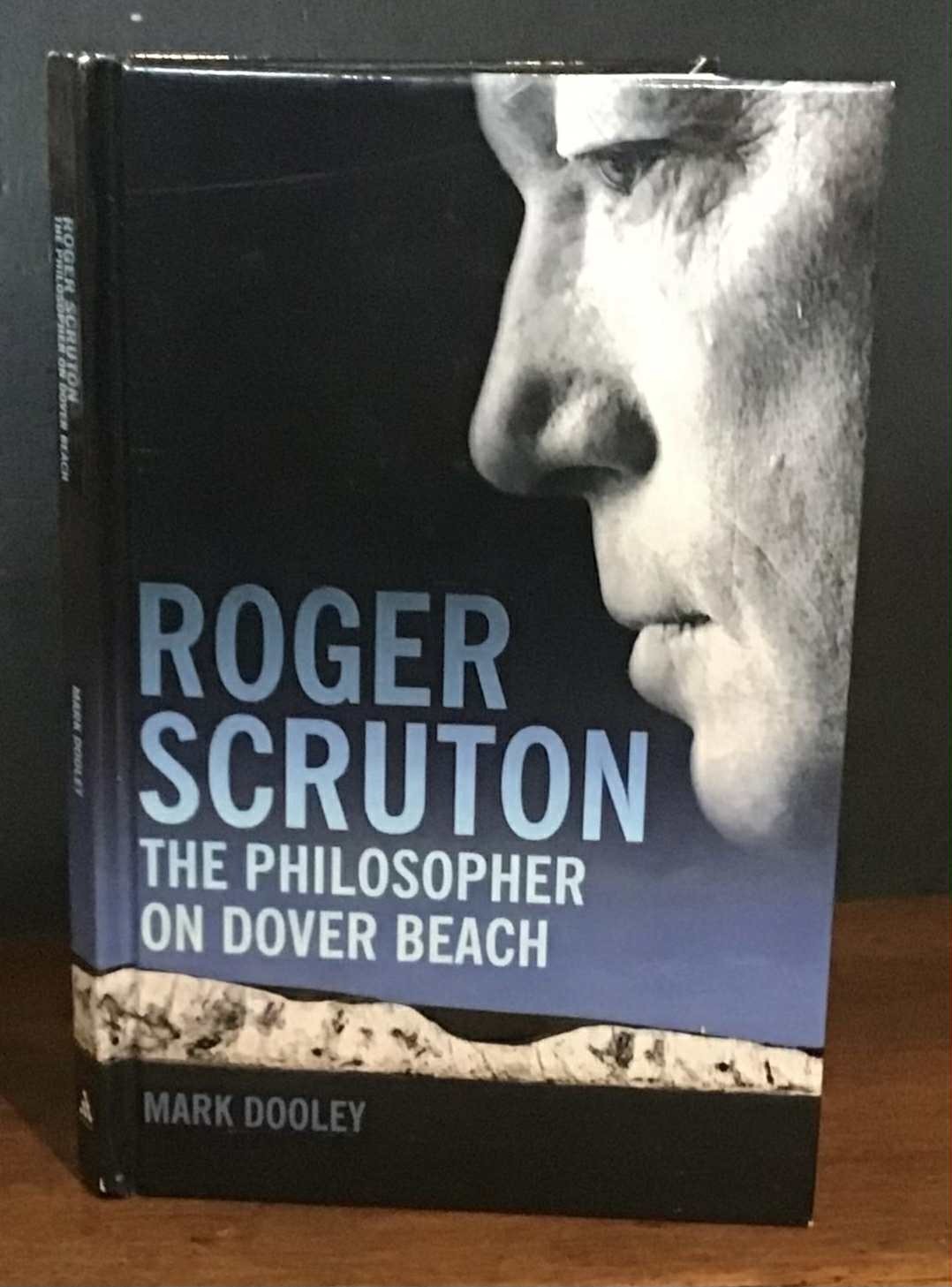 2009 Roger Scruton The Philosopher on Dover Beach by Mark Dooley Hardback