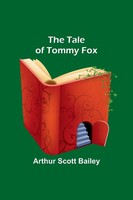 Arthur Scott Bailey | The Tale Of Tommy Fox | Taschenbuch | Englisch (2023)