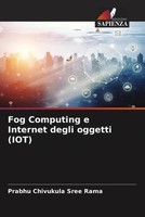 Prabhu Chivukula Sree Rama | Fog Computing E Internet Degli Oggetti (Iot) | Buch