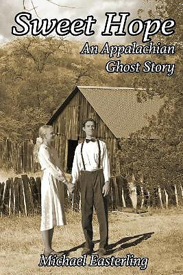 Sweet Hope: An Appalachian Ghost Story By Michael Easterling - New Copy - 978...