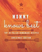 Mommy knows best - Top 10 Polish Homemade Recipes - Christmas Edition: For a per