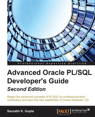 Advanced Oracle PL/SQL Developer's Guide - Second Edition Saurabh Gupta Buch