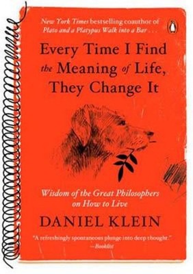 Every Time I Find the Meaning of Life, They Change It Daniel Klein