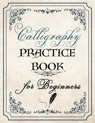 Calligraphy Practice Book For Beginners: Hand Lettering Workbook Uppercase, Lowe