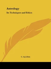 ASTROLOGY: ITS TECHNIQUES AND ETHICS By C. Aq Libra **BRAND NEW**