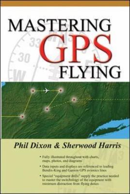 Mastering GPS Flying by Dixon, Phil,Harris, Sherwood, Good Book