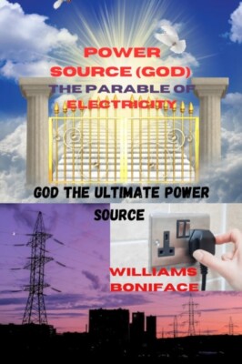 BONIFACE - POWER SOURCE GOD THE PARABLE OF ELECTRICITY  God The Ulti - X555z