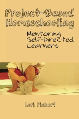 Project-Based Homeschooling: Mentoring Self-Directed Learners,Lori McWilliam Pi