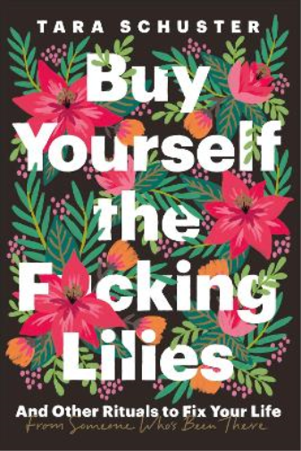 Tara Schuster Buy Yourself the F*cking Lilies (Tascabile)
