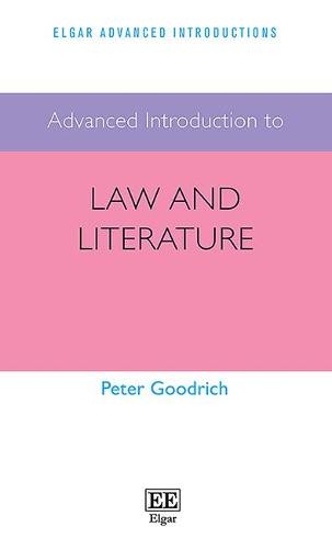 Advanced Introduction to Law and Literature Goodrich Hardback Edward Elgar