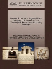 BRUNNER & LAY, INC. V. INGERSOLL-RAND COMPANY U.S. SUPREME By Howard H Darbo