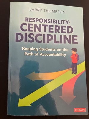 Responsibility-Centered Discipline : Keeping Students on the Path of...