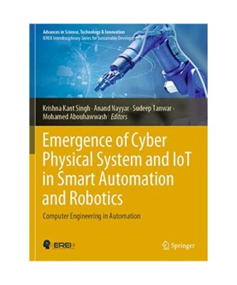 Emergence of Cyber Physical System and IoT in Smart Automation and Robotics: Com