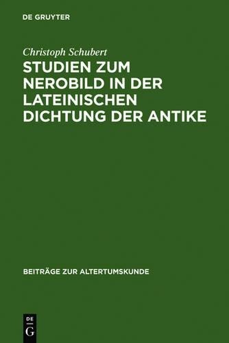 Christoph Schub Studien Zum Nerobild in Der Lateinischen Dichtung Der (Hardback)