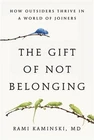 The Gift of Not Belonging: How Outsiders Thrive in a World of Joiners (Paperback