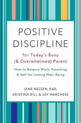 Positive Discipline for Today's Busy (and Overwhelmed) Parent | Nelsen (u. a.)