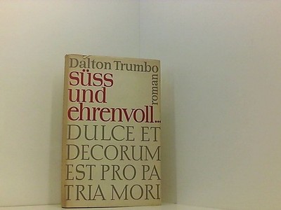 Dalton Trumbo: Süss und ehrenvoll... (Dulce et decorum est pro patria mori) Dalt