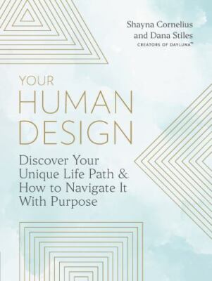 Your Human Design: Use Your Unique Energy Type to Manifest the Life You Were Bor