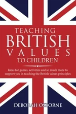 Teaching British Values To Children: Ideas for games, act... by Osborne, Deborah