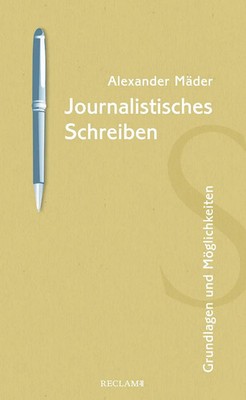 Journalistisches Schreiben | Grundlagen und Möglichkeiten | Alexander Mäder