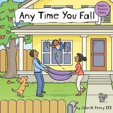 Any Time You Fall: A Hidden Picture Story by John H. Perry, III (English) Paperb