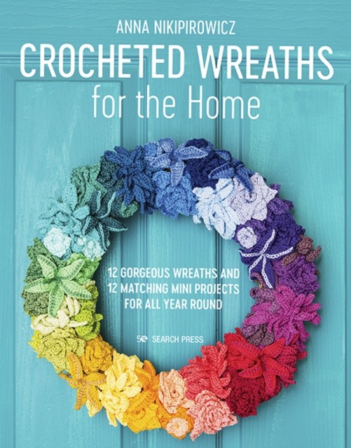 Crocheted Wreaths for the Home: 12 gorgeous wreaths and 12 matching mini projec - Image 5