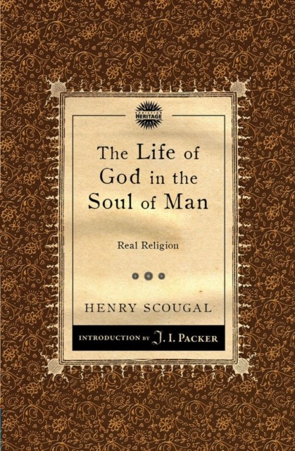 The Life of God in the Soul of Man by Henry Scougal (Paperback Book)