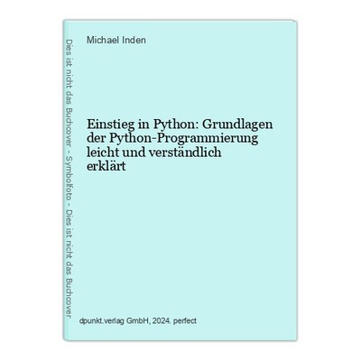 Einstieg in Python: Grundlagen der Python-Programmierung leicht und verständlich
