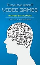 Thinking about Video Games : Interviews with the Experts David S.