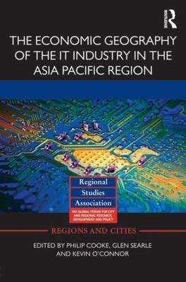 Economic Geography of the IT Industry in the Asia Pacific Region, Hardcover b...