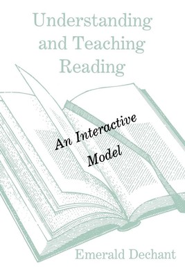 Understanding and Teaching Reading An Interactive Model Emerald Dechant Buch
