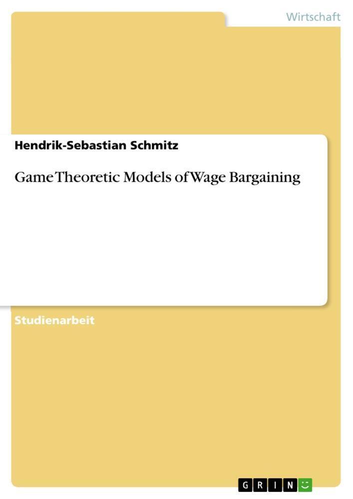 Thumbnail - Game Theoretic Models Of Wage Bargaining | Hendrik-sebastian Schmitz |