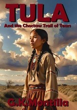 Tula and the Choctaw Trail of Tears by G.K. Montilla Hardcover Book