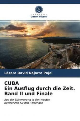 Thumbnail - Cuba Ein Ausflug Durch Die Zeit. Band Ii Und Finale Aus Der Dämmerung