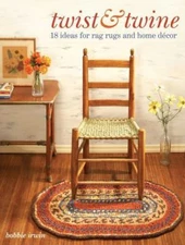 Twist & Twine: 18 Ideas for Rag Rugs and Ho- 0896897362, Bobbie Irwin, paperback
