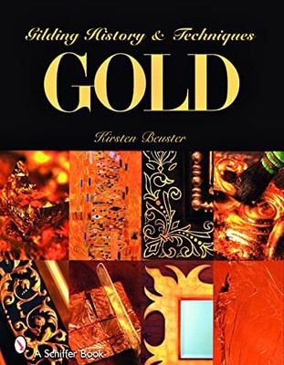 Gold : Gilding History and Techniques by Kirsten Beuster (2008, Trade Paperback)