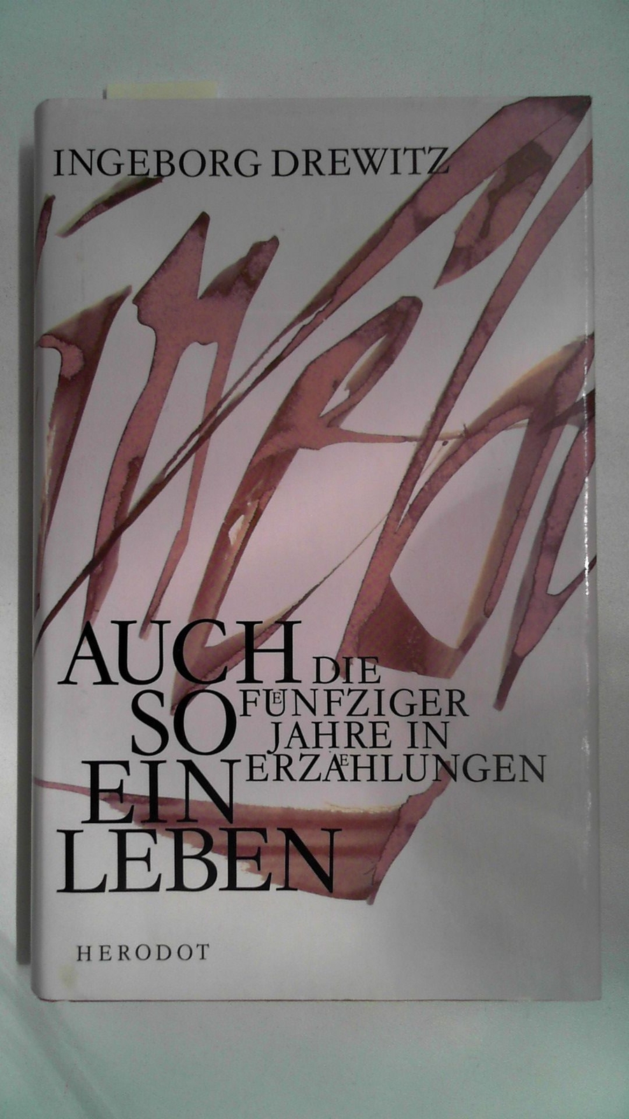 Auch so ein Leben Die Fünfziger Jahre in Erzählungen, Drewitz, Ingeborg: - Drewitz, Ingeborg