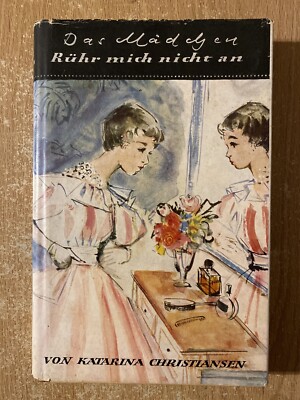 Das Madchen Ruhr Mich Nicht An by Katarina Christiansen (1954 Hardcover)