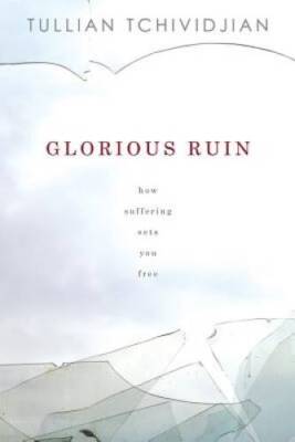 Glorious Ruin: How Suffering Sets You Free - Hardcover - VERY GOOD
