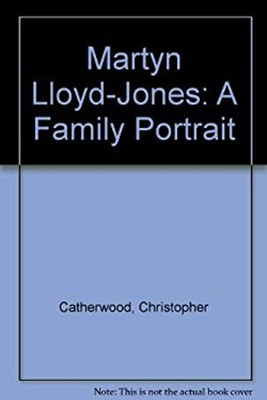 Martyn Lloyd-Jones : A Family Portrait Hardcover Christopher Cath
