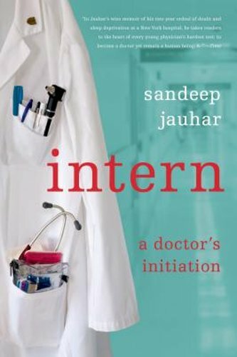 Intern: A Doctor's Initiation by Sandeep Jauhar – 2009 Trade Paperback Memoir
