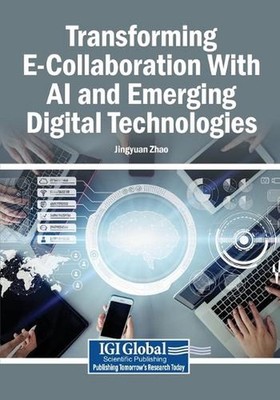 Transforming E-Collaboration With AI and Emerging Digital Technologies by Jingyu