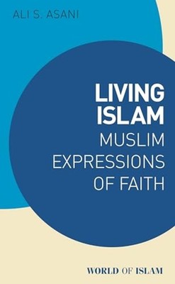 Living Islam : Muslim Expressions of Faith - Trade Paperback NEW Ali S. Asani 20