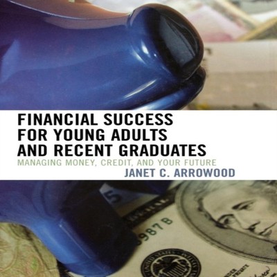 Financial Success for Young Adults and Recent Graduates Managing
