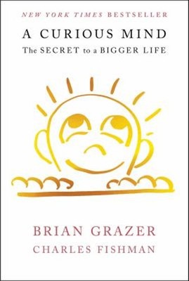 A Curious Mind : The Secret to a Bigger Life Charles, Grazer, Bri