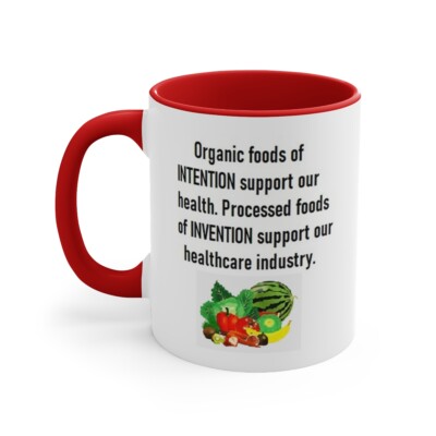 Organic foods of intention support our health, processed foods of invention