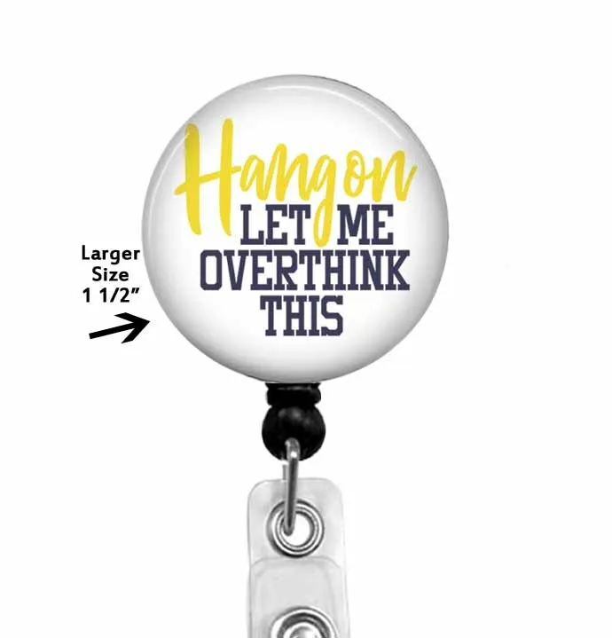 Hang On Let Me Overthink This Retractable Badge Reel ID Badge Holder,  796L