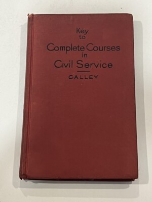 James W Calley / Key to the Complete Courses in Civil Service 1st Edition 1938