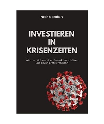 Investieren in Krisenzeiten: Wie man sich vor einer Finanzkrise schützen und da